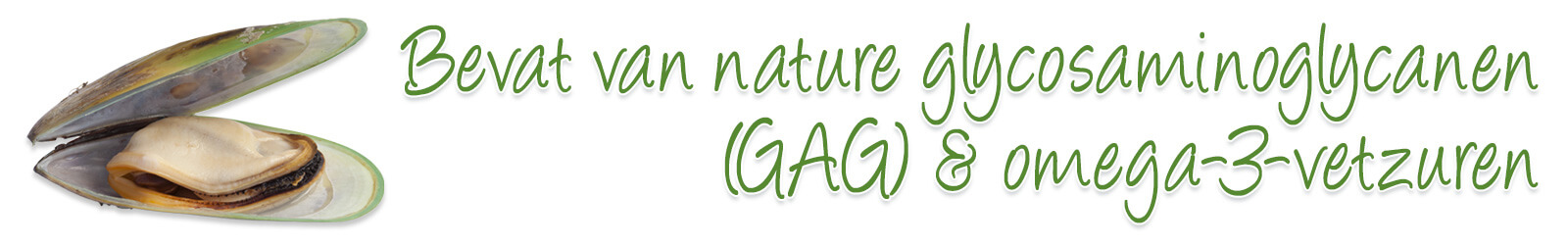 Groenlipmossel van Aniculis - Bevat van nature glycosaminoglycanen en omega-3-vetzuren Groenlipmossel van Aniculis - Bevat van nature glycosaminoglycanen en omega-3-vetzuren